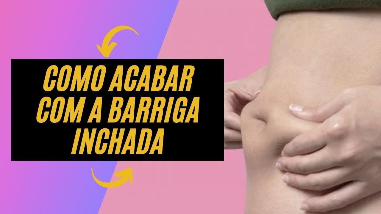 COMO ACABAR COM A BARRIGA INCHADA - YouTube