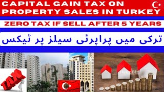 Selling Property in Turkey , Tax on it and What is Capital gain Tax,