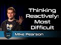 Thinking Reactively: Most Difficult | Mike Pearson