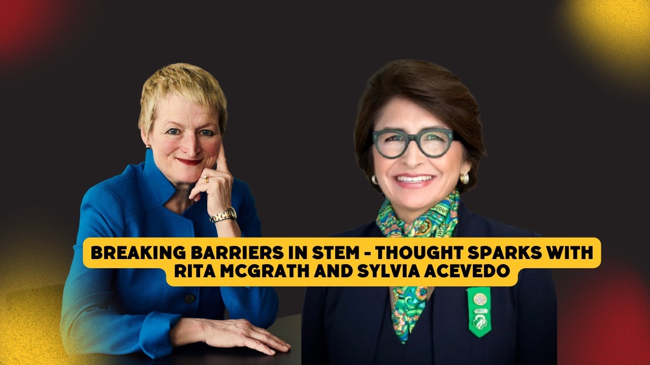 Breaking Barriers in STEM - Thought Sparks with Rita McGrath and Sylvia Acevedo - AUDIO