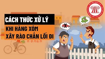 Cách Xử Lý Khi Hàng Xóm Xây Rào Chắn Lối Đi | TVPL