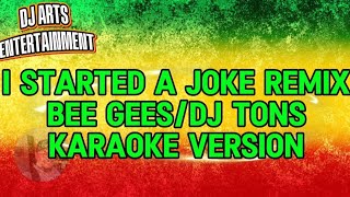 I started a joke remix-Bee Gees(Karaoke Version)DJ Tons