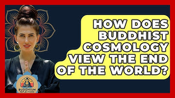 How Does Buddhist Cosmology View The End Of The World? - Buddhism Reflections