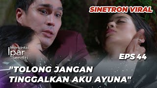 MENCINTAI IPAR SENDIRI EPS 44: INNALILLAHI‼️ AYUNA TIDAK DAPAT TERSELAMATKAN? - Marcel Chandrawinata