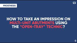 How to take an impression on Multi-Unit abutments using the “open-tray” technic