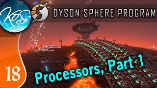 Dyson Sphere Program Ep 18 - PROCESSORS, PT 1 - Let's Play,  Early Access