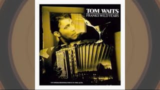 Tom Waits- Franks Wild Years (Side A) - YouTube Tom Waits- Franks Wild Years (Side A) - YouTube
