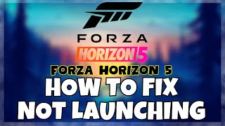How to Fix Forza Horizon 5 Not Launching Windows 10 / 11 || 2023 Fix