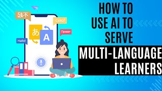 How to Use AI to Serve Multi-Language Learners