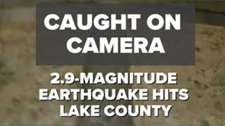CAUGHT ON CAMERA | 2.9 magnitude earthquake rattles residents in Lake County