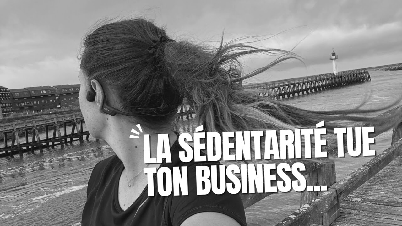 La sédentarité tue ton business