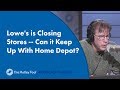 Lowe's is Closing Stores -- Can it Keep Up With Home Depot?