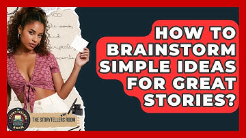 How To Brainstorm Simple Ideas For Great Stories? - The Storytellers Room