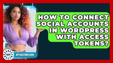 How To Connect Social Accounts In WordPress With Access Tokens? - WP Solutions Guru