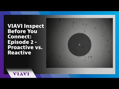 VIAVI Inspect Before You Connect: Episode 2 - Proactive vs. Reactive