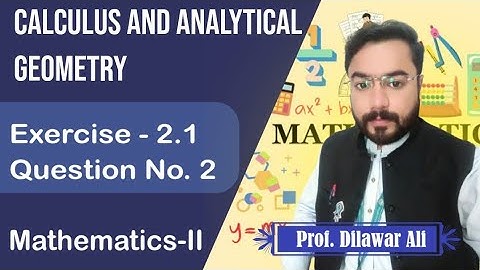 Calculus and Analytical Geometry | Exercise 2.1 Question 2 | Mathematics-II | Prof. Dilawar Ali