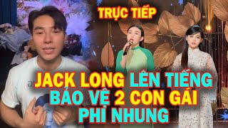 Trực Tiếp! Tuyết Nhung và Jack Long lên tiếng bảo vệ Thiêng Ngân! Khâm phục cách cư xử của Jack Long