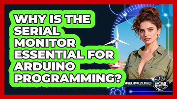 Why Is The Serial Monitor Essential For Arduino Programming? - Electrical Engineering Essentials