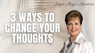 3 Ways To Change Your Thoughts   Joyce Meyer's Talk It Out Podcast   Episode 82