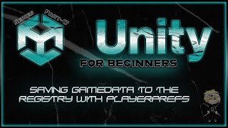 Part-17 of Unity for Beginners - Saving GameData to the Registry with PlayerPrefs