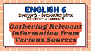 ENGLISH 6 - Q2 - M1 -  L1 - Gathering Relevant Information from Various Sources