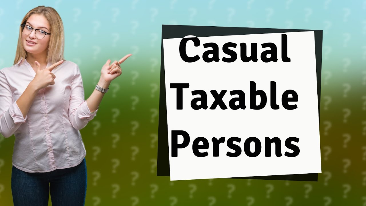 is-a-casual-taxable-person-youtube