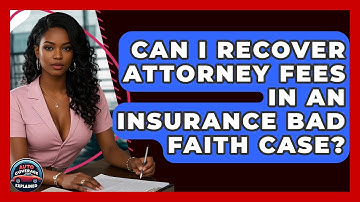 Can I Recover Attorney Fees In An Insurance Bad Faith Case? - Auto Coverage Explained
