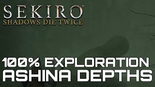Sekiro Shadows Die Twice ASHINA DEPTHS 100% EXPLORATION WALKTHROUGH (ALL ITEMS, SECRETS...)