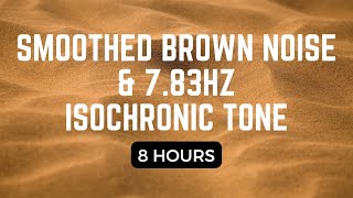 Seriously Smoothed Brown Noise with 7.83Hz Isochronic Tone | Focus, Sleep, Combat Internal Chatter