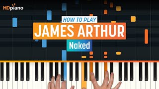 Video thumbnail of "How to Play "Naked" by James Arthur | HDpiano (Part 1) Piano Tutorial"