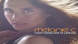 Melanie C - I Don&#39;t Know How To Love Him (Radio Edit)