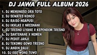 DJ JAWA FULL ALBUM FULL BASS TERBARU 2026 DJ MENUNGSO ORA TOTO🎵DJ SEWATES KONCO🎵DJ RAISO NGAPUSI