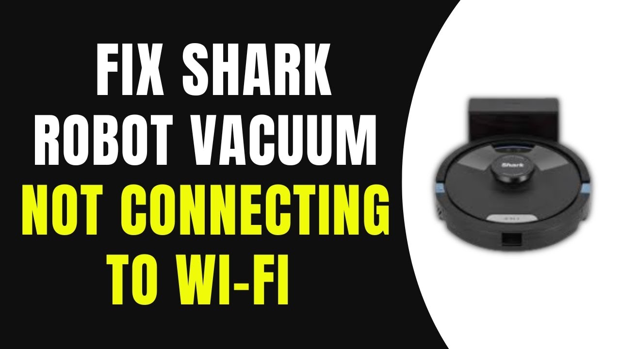 How To Fix Shark Robot Vacuum Not Connecting To Wi-Fi (Full Guide