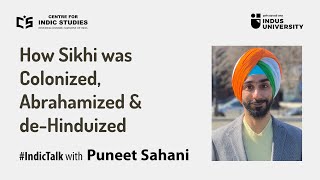 How Sikhi was Colonized, Abrahamized & de-Hinduized - By Puneet Sahani #IndicTalks