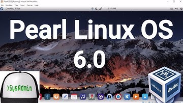 Pearl Linux OS 6.0 Installation + Guest Additions + Overview on Oracle VirtualBox [2017]