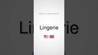 How to Pronounce Lingerie | British and American English