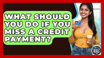 What Should You Do If You Miss A Credit Payment? - Student Score Builder