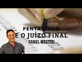 Daniel Mastral - &quot;Pentateuco e o Juízo Final - pt 2&quot;