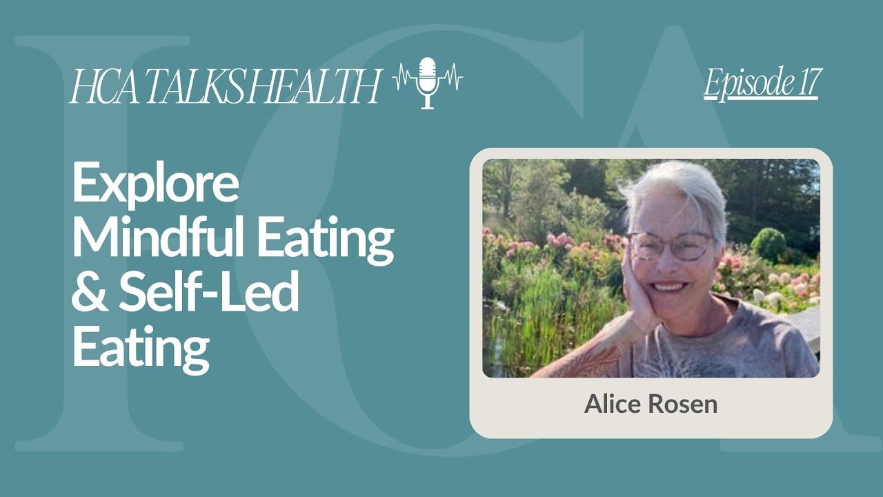 Explore Mindful Eating & Self-Led Eating with Alice Rosen | HCA Talks ...