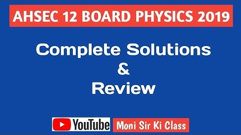 AHSEC Class 12 Board Exams 2019 Physics Paper Solutions