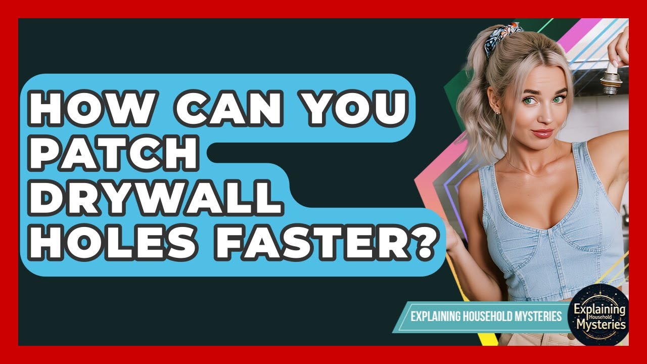 How Can You Patch Drywall Holes Faster? - Explaining Household Mysteries
