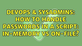 DevOps & SysAdmins: How to handle passwords in a script: in-memory VS on-file? (2 Solutions!!) Net Worth