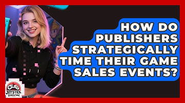 How Do Publishers Strategically Time Their Game Sales Events? - Joystick Generations