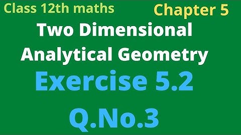class 12th maths | Exercise 5.2 Q No.3 | chapter 5 | Two Dimensional Analytical Geometry