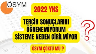 2022 YKS TERCİH SONUÇLARI SİSTEME GİRİŞ YAPILAMIYOR | ÖSYM SİSTEME GİRİŞ YAPAMIYORUM