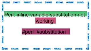 Perl: inline variable substitution not working
