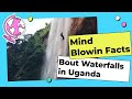 Facts That Will Blow Your Mind About The Spectacular Waterfalls In Uganda