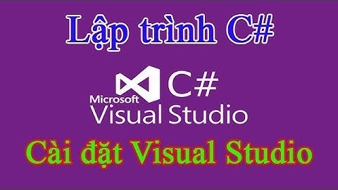 Lập trình C# 02: Cài đặt Visual Studio