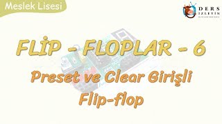 FLİP-FLOPLAR - 6 / PRESET VE CLEAR GİRİŞLİ FLİP-FLOP