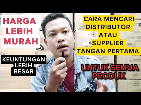 CARA MENCARI DISTRIBUTOR ATAU SUPPLIER TANGAN PERTAMA UNTUK SEMUA PRODUK